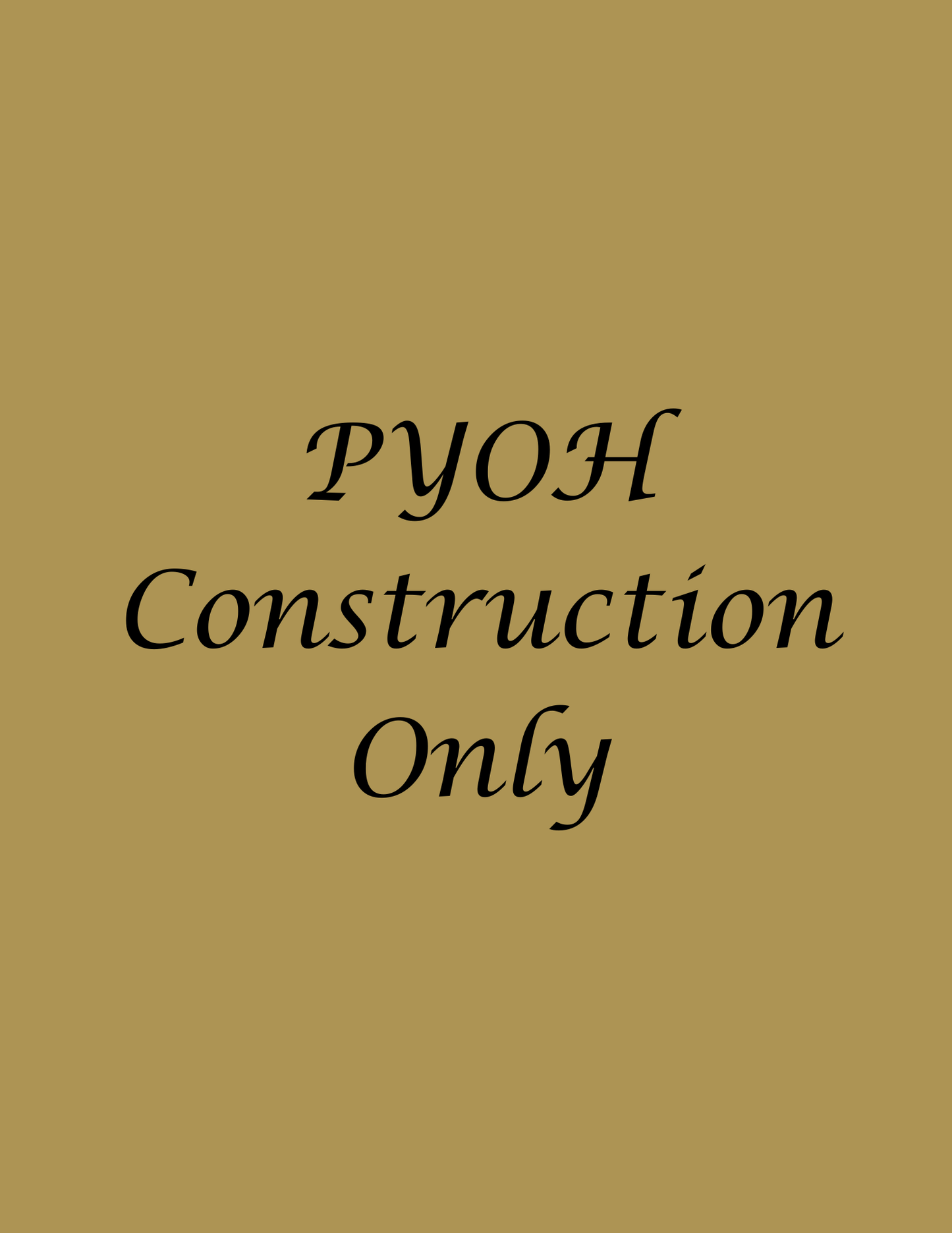 PYOH Construction Only